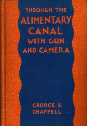 Through The Alimentary Canal With Gun And Camera by George S. Chappell