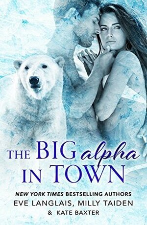 The Big Alpha in Town by Milly Taiden, Kate Baxter, Eve Langlais