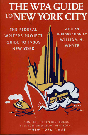 The WPA Guide to New York City: The Federal Writers' Project Guide to 1930s New York by William H. Whyte, Work Projects Administration