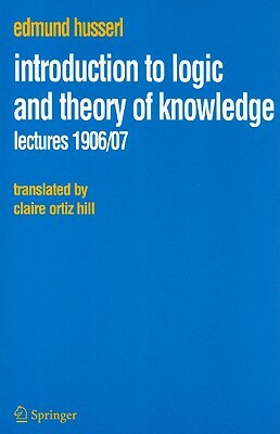 Introduction to Logic and Theory of Knowledge: Lectures 1906/07 by Edmund Husserl