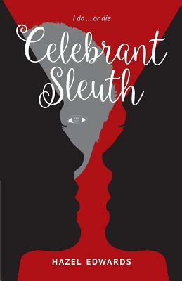 Celebrant Sleuth: I Do ... or Die by Hazel Edwards