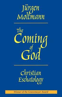 The Coming of God: Christian Eschatology by Jürgen Moltmann