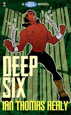 Deep Six: A Just Cause Universe novel by Ian Thomas Healy