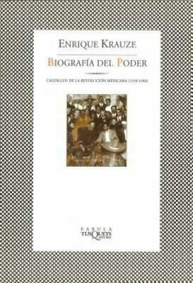 Biografía del poder. Caudillos de la Revolución mexicana 1910-1940 by Enrique Krauze