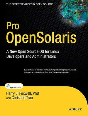 Pro Opensolaris: A New Open Source OS for Linux Developers and Administrators by Hung Tran, Harry Foxwell