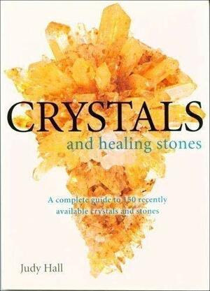 Crystals and Healing Stones by Judy Hall