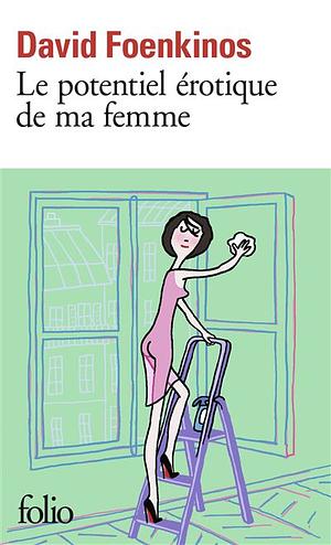 Le potentiel érotique de ma femme by David Foenkinos