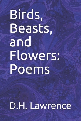 Birds, Beasts, and Flowers: Poems by D.H. Lawrence