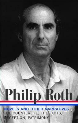 Novels and Other Narratives, 1986-1991: The Counterlife / The Facts / Deception / Patrimony by Philip Roth, Ross Miller