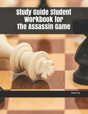 Study Guide Student Workbook for the Assassin Game by David Lee