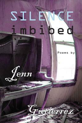 Silence Imbibed by Jenn Gutierrez, Anna Faktorovich