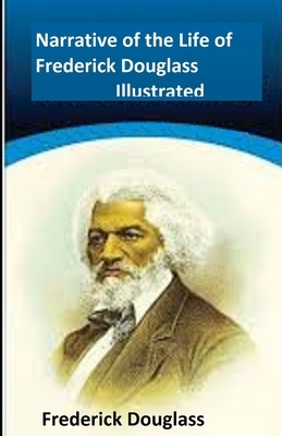 Narrative of the Life of Frederick Douglass Illustrated by Frederick Douglass