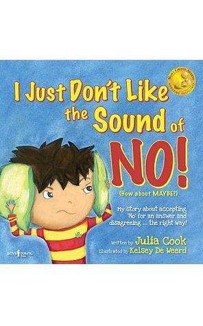 I Just Don't Like the Sound of NO!: My Story About Accepting 'No' for an Answer and Disagreeing the Right Way! by Julia Cook, Kelsey De Weerd