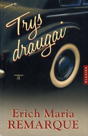 Trys draugai by Erich Maria Remarque