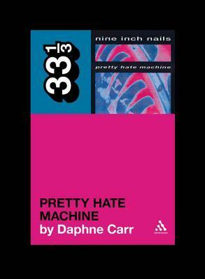 Pretty Hate Machine by Daphne Carr