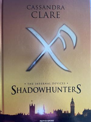 Shadowhunters. The infernal devices by Cassandra Clare