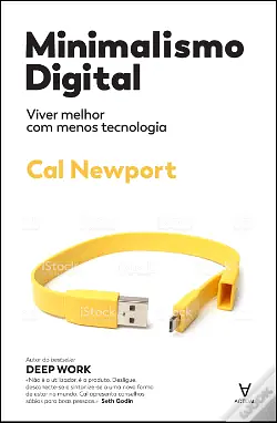 Minimalismo Digital: Viver melhor com menos tecnologia by Cal Newport