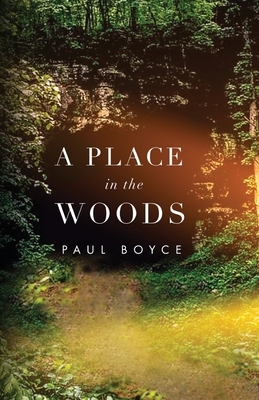 A Place In The Woods by Paul Boyce