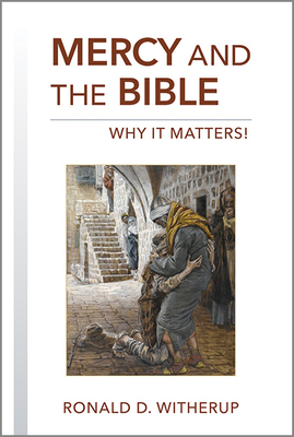 Mercy and the Bible: Why It Matters! by Ronald D. Witherup