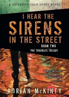 I Hear the Sirens in the Street by Adrian McKinty