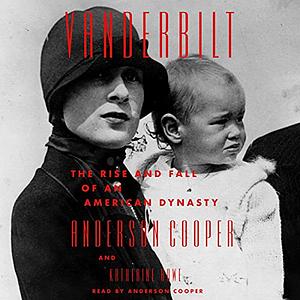 Vanderbilt: The Rise and Fall of an American Dynasty by Anderson Cooper, Katherine Howe