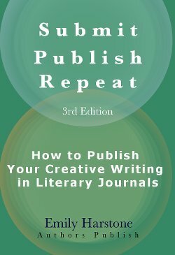 Submit Publish Repeat: How to Publish Your Creative Writing in Literary Journals by Emily Harstone