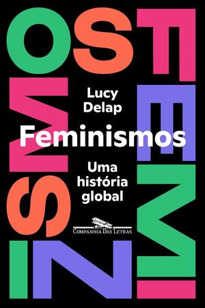 Feminismos: uma história global by Lucy Delap