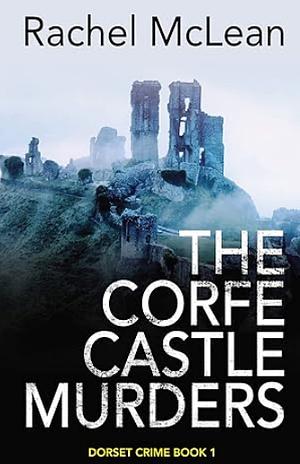 The Corfe Castle Murders by Rachel McLean