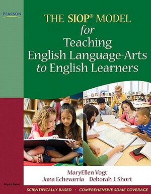 The Siop Model for Teaching English Language-Arts to English Learners by Maryellen Vogt, Jana Echevarria, Deborah Short