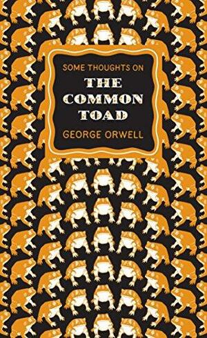 Some Thoughts on the Common Toad by George Orwell