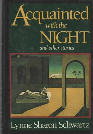 Acquainted With The Night, And Other Stories by Lynne Sharon Schwartz