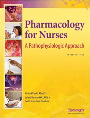 Pharmacology for Nurses: A Pathophysiologic Approach by Leland N. Holland, Michael Patrick Adams