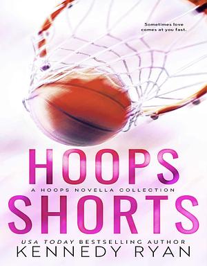 Hoops Shorts: A HOOPS Novella Collection  by Kennedy Ryan
