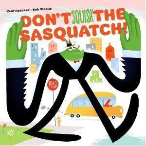 Don't Squish the Sasquatch! by Bob Staake, Kent Redeker