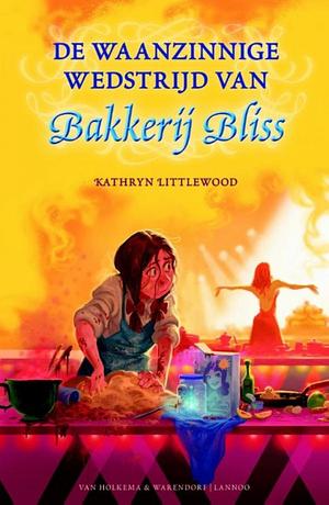 De waanzinnige wedstrijd van Bakkerij Bliss by Kathryn Littlewood