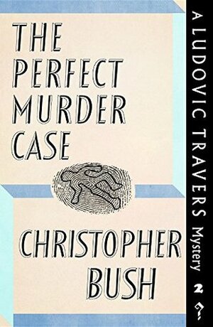 The Perfect Murder Case by Christopher Bush