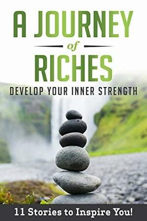 Develop Your Inner Strength: A Journey Of Riches by Susanne Zavelle, Richard Ayling, John Spender, Eric Tan, Dean K. Walsh, Zeina Yazbek, A Journey Of Riches, Andre Messina, George Kaponay, Melanie Tan, Mohammed Hisham Khairul Nasir, Alexandra Cousins