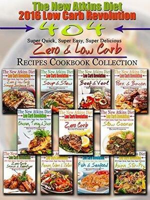 The New Atkins Diet 2016 Low Carb Revolution 404 Super Quick, Super Easy, Super Delicious Zero & Low Carb Recipes Cookbook Collection by Scott Turner