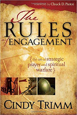 The Rules of Engagement: The Art of Strategic Prayer and Spiritual Warfare by Cindy Trimm