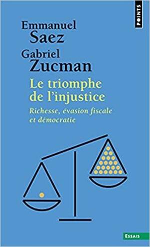 Le Triomphe de l'injustice - Richesse, évasion fiscale et démocratie (Points essais) by Gabriel Zucman, Emmanuel Saez