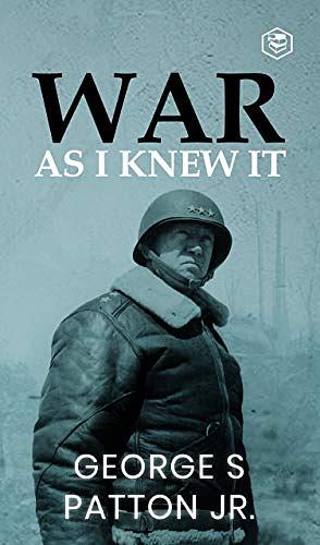 War as I Knew It by George S. Patton