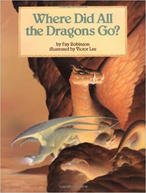 Where Did All the Dragons Go by Fay Robinson