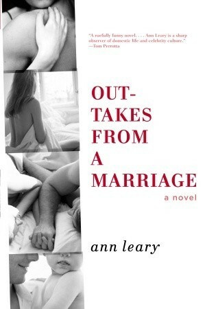 Outtakes from a Marriage by Ann Leary