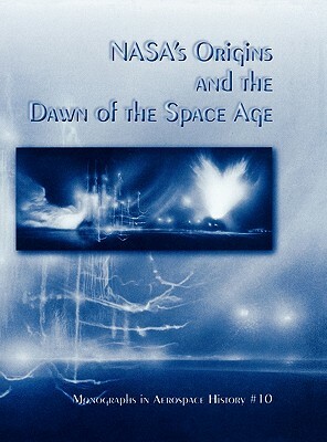 NASA's Origins and the Dawn of the Space Age. Monograph in Aerospace History, No. 10, 1998 by David S. F. Portree, Nasa History Division