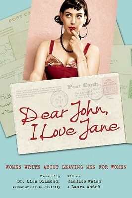 Dear John, I Love Jane: Women Write about Leaving Men for Women by Laura André, Candace Walsh