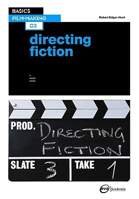 Basics Film-Making 03: Directing Fiction by Robert Edgar