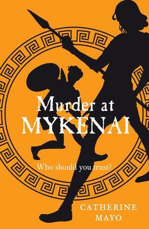 Murder at Mykenai by Cath Mayo, Catherine Mayo