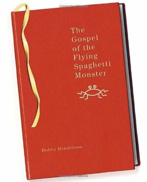 The Gospel of the Flying Spaghetti Monster by Bobby Henderson