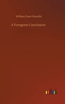 A Foregone Conclusion by William Dean Howells