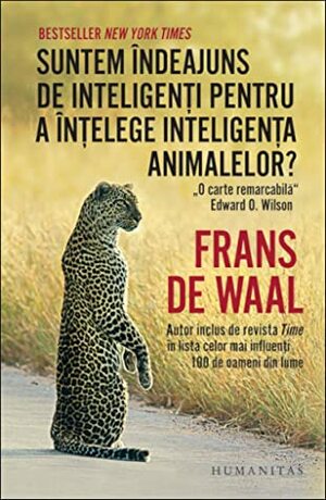 Suntem îndeajuns de inteligenți pentru a înțelege inteligența animalelor? by Carmen Strungaru, Frans de Waal